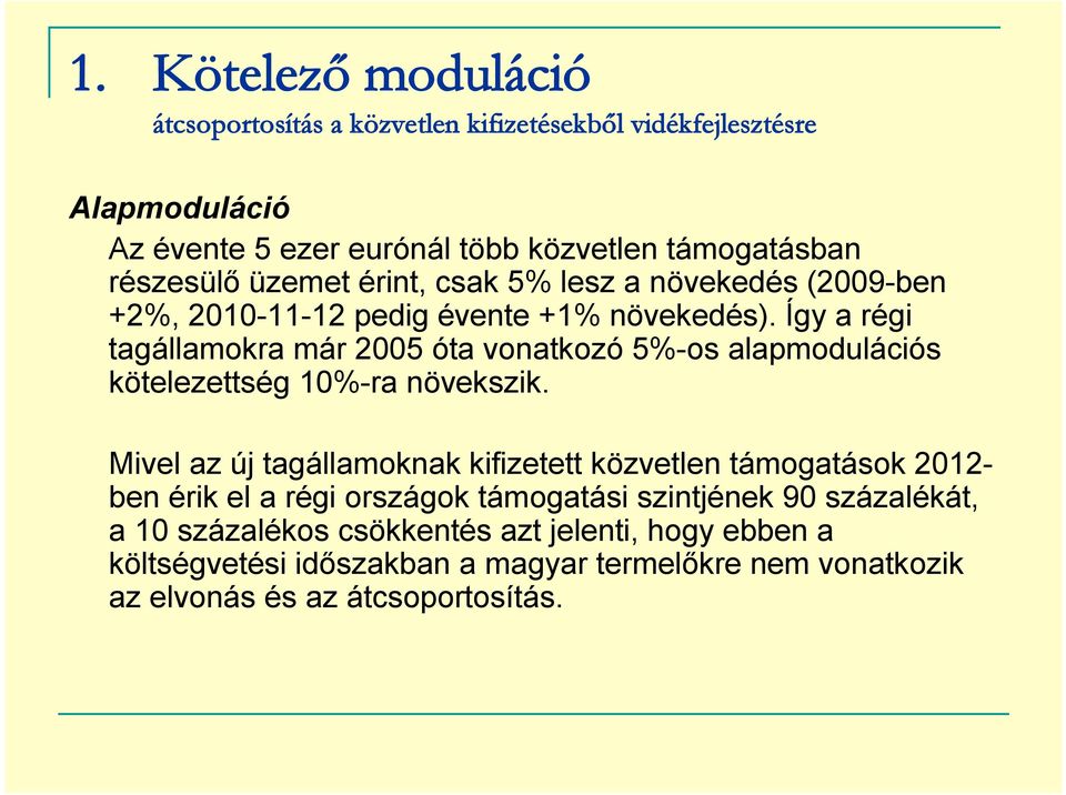 Így a régi tagállamokra már 2005 óta vonatkozó 5%-os alapmodulációs kötelezettség 10%-ra növekszik.