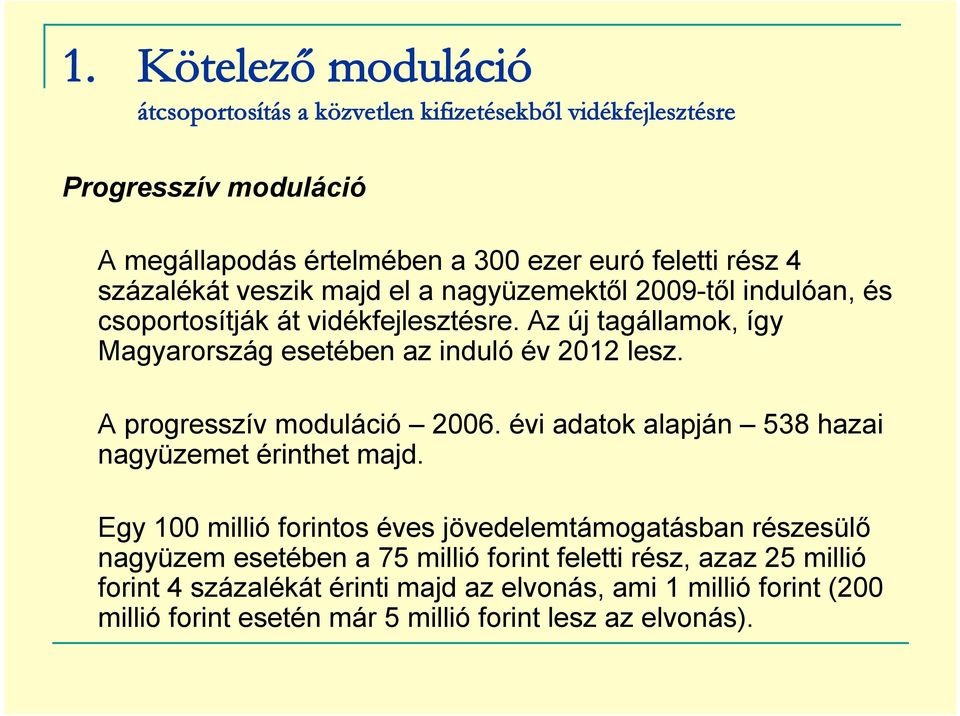 A progresszív moduláció 2006. évi adatok alapján 538 hazai nagyüzemet érinthet majd.