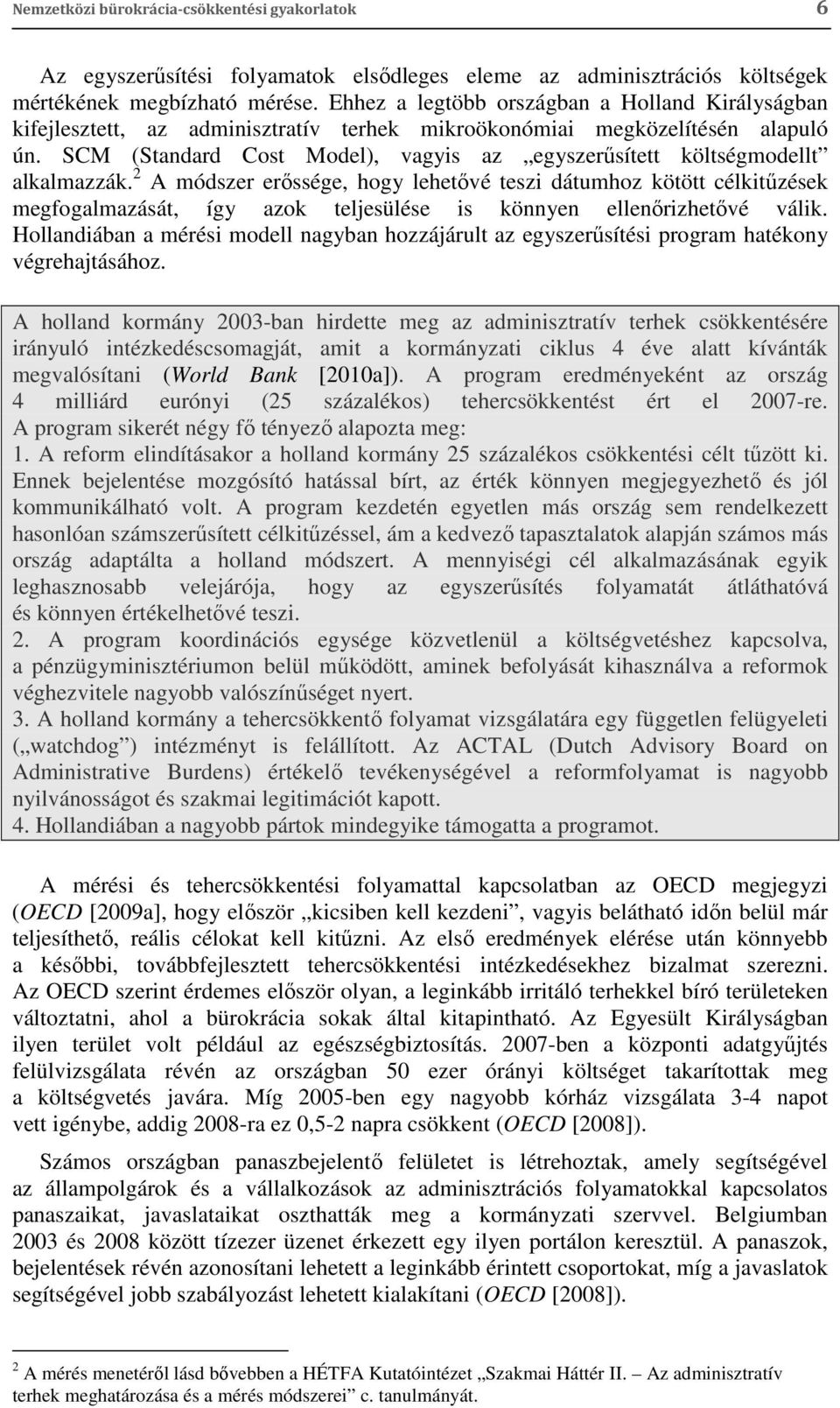 SCM (Standard Cost Model), vagyis az egyszerűsített költségmodellt alkalmazzák.