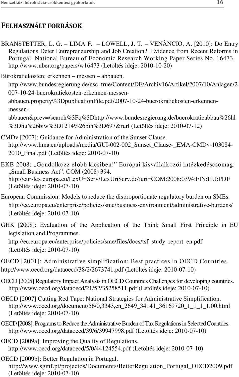 org/papers/w16473 (Letöltés ideje: 2010-10-20) Bürokratiekosten: erkennen messen abbauen. http://www.bundesregierung.