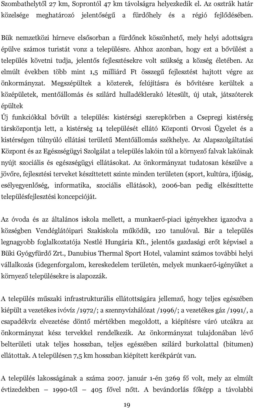 Ahhoz azonban, hogy ezt a bővülést a település követni tudja, jelentős fejlesztésekre volt szükség a község életében.