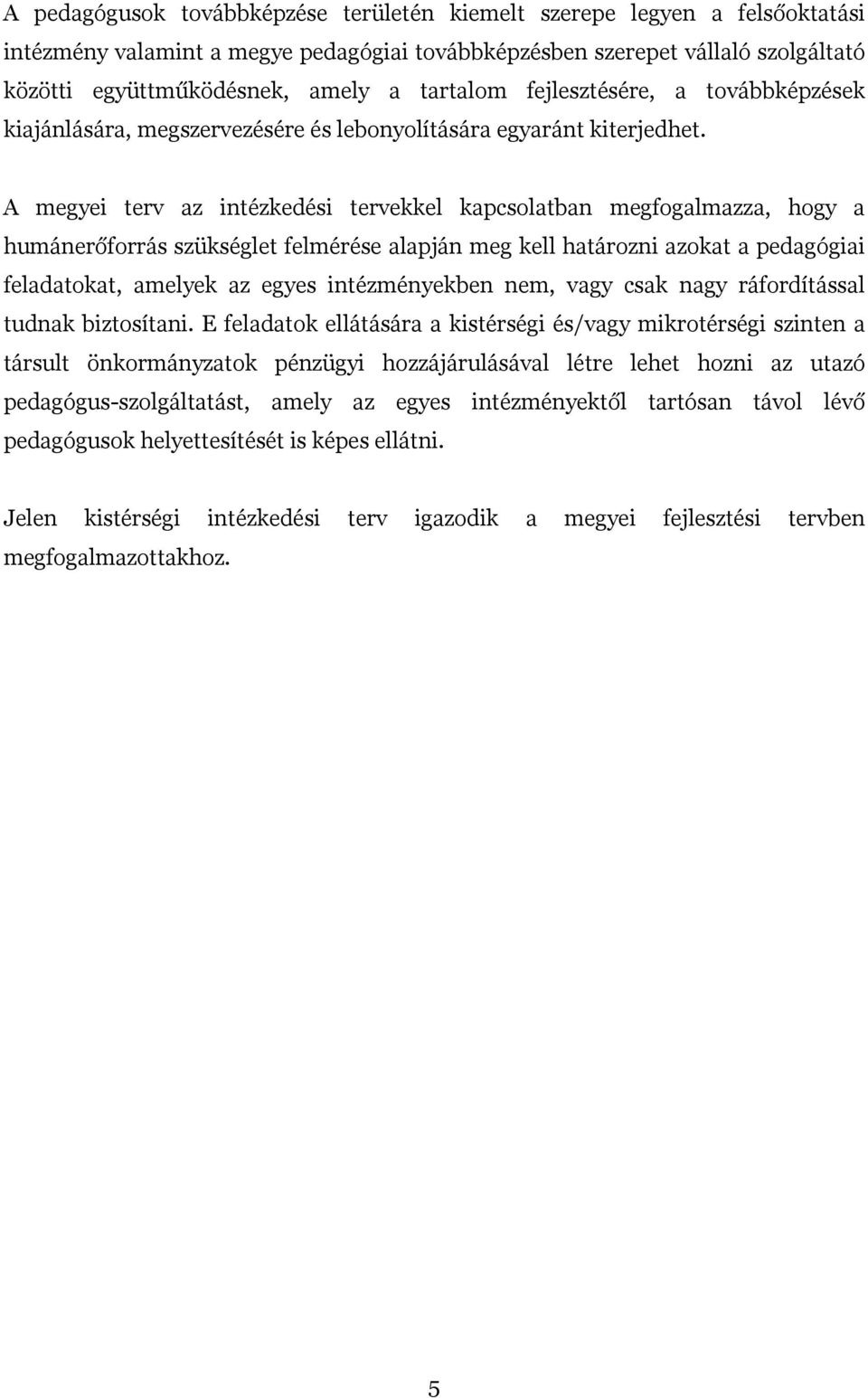 A megyei terv az intézkedési tervekkel kapcsolatban megfogalmazza, hogy a humánerőforrás szükséglet felmérése alapján meg kell határozni azokat a pedagógiai feladatokat, amelyek az egyes