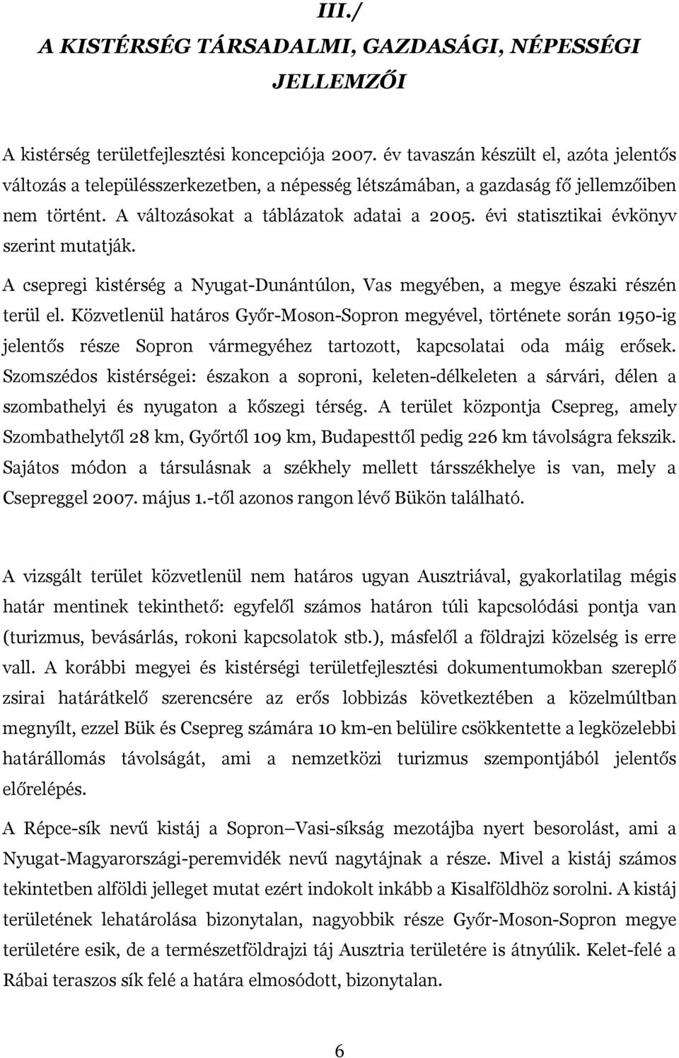 évi statisztikai évkönyv szerint mutatják. A csepregi kistérség a Nyugat-Dunántúlon, Vas megyében, a megye északi részén terül el.