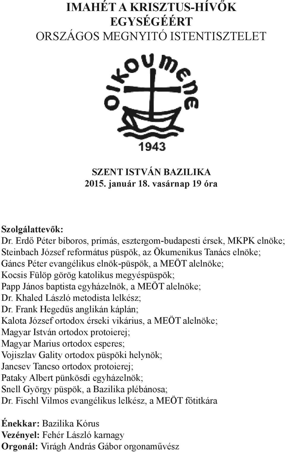 Fülöp görög katolikus megyéspüspök; Papp János baptista egyházelnök, a MEÖT alelnöke; Dr. Khaled László metodista lelkész; Dr.