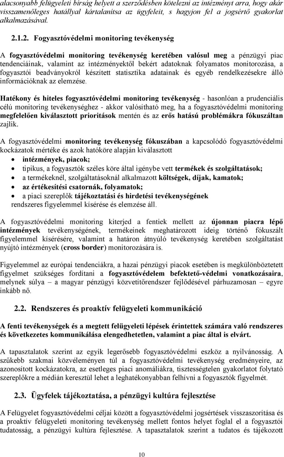 monitorozása, a fogyasztói beadványokról készített statisztika adatainak és egyéb rendelkezésekre álló információknak az elemzése.