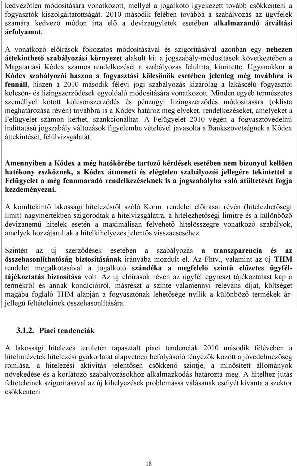 A vonatkozó előírások fokozatos módosításával és szigorításával azonban egy nehezen áttekinthető szabályozási környezet alakult ki: a jogszabály-módosítások következtében a Magatartási Kódex számos