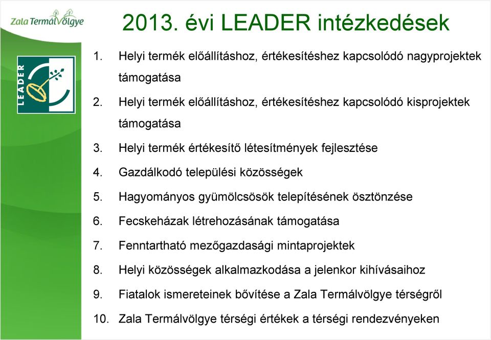 Gazdálkodó települési közösségek 5. Hagyományos gyümölcsösök telepítésének ösztönzése 6. Fecskeházak létrehozásának támogatása 7.