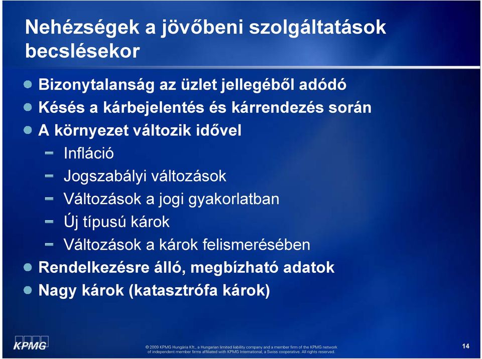 Jogszabályi változások Változások a jogi gyakorlatban Új típusú károk Változások a