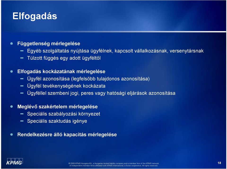 azonosítása) Ügyfél tevékenységének kockázata Ügyféllel szembeni jogi, peres vagy hatósági eljárások azonosítása