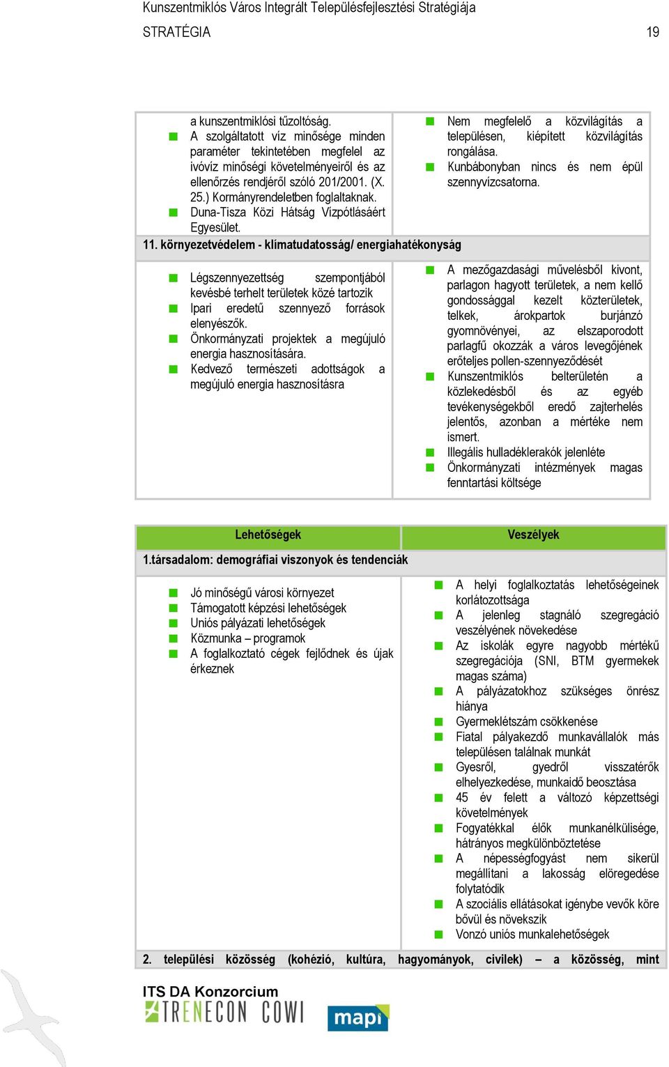 környezetvédelem - klímatudatosság/ energiahatékonyság Légszennyezettség szempontjából kevésbé terhelt területek közé tartozik Ipari eredetű szennyező források elenyészők.