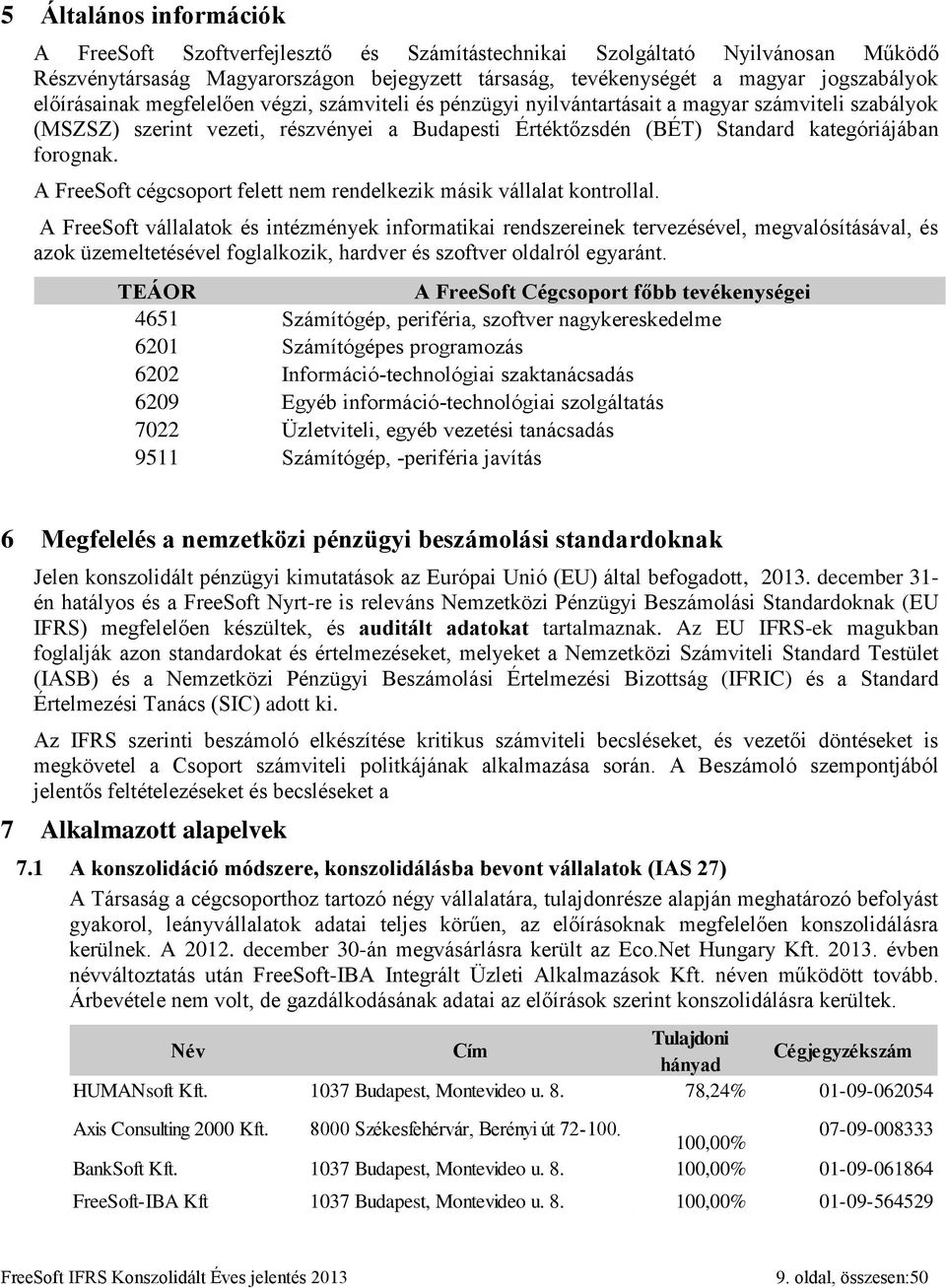 forognak. A FreeSoft cégcsoport felett nem rendelkezik másik vállalat kontrollal.