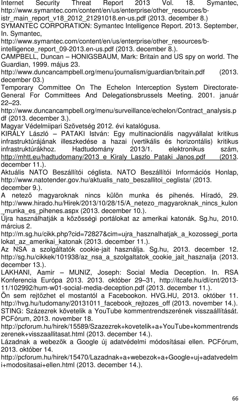 december 8.). CAMPBELL, Duncan HONIGSBAUM, Mark: Britain and US spy on world. The Guardian, 1999. május 23. http://www.duncancampbell.org/menu/journalism/guardian/britain.pdf (2013. december 03.