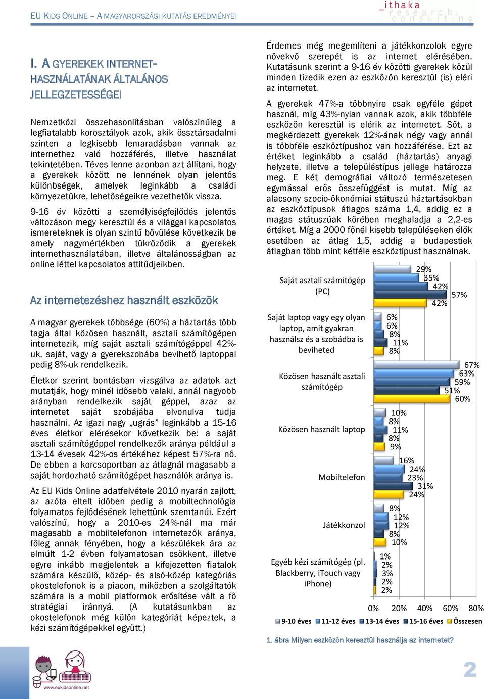 Téves lenne azonban azt állítani, hogy a gyerekek között ne lennének olyan jelentős különbségek, amelyek leginkább a családi környezetükre, lehetőségeikre vezethetők vissza.