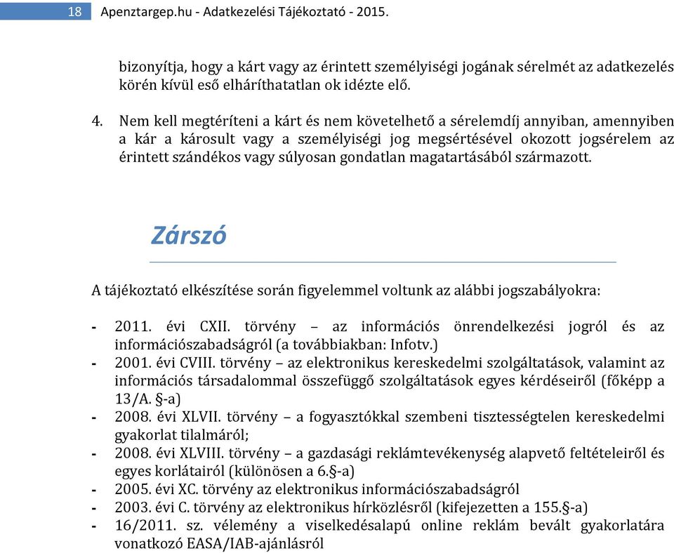 gondatlan magatartásából származott. Zárszó A tájékoztató elkészítése során figyelemmel voltunk az alábbi jogszabályokra: - 2011. évi CXII.