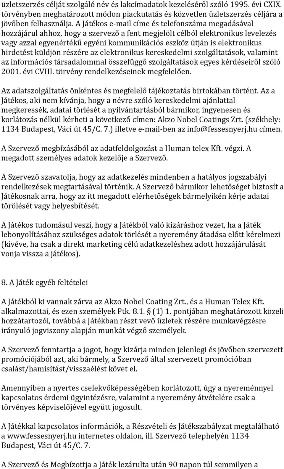 elektronikus hirdetést küldjön részére az elektronikus kereskedelmi szolgáltatások, valamint az információs társadalommal összefüggő szolgáltatások egyes kérdéseiről szóló 2001. évi CVIII.