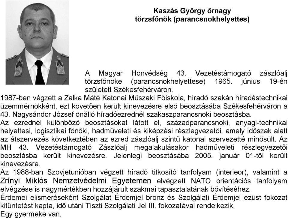 Nagysándor József önálló híradóezrednél szakaszparancsnoki beosztásba.