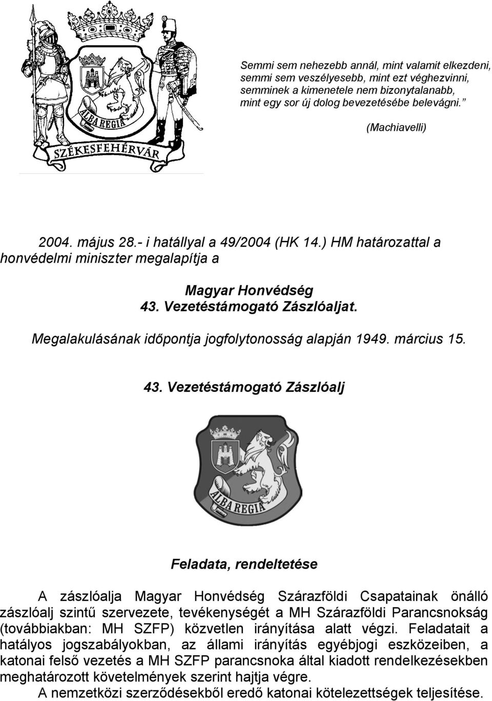 Megalakulásának időpontja jogfolytonosság alapján 1949. március 15. 43.