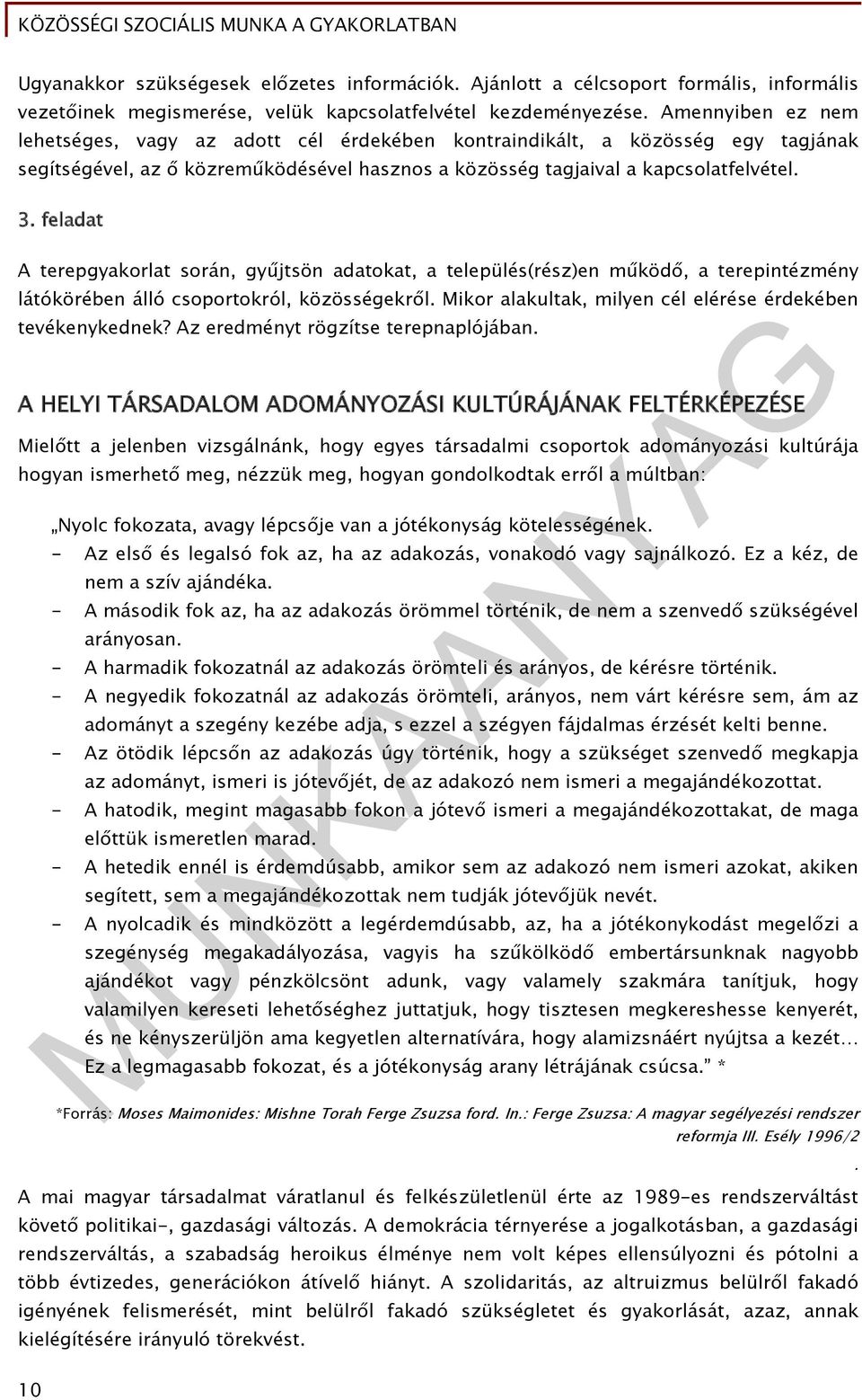 feladat A terepgyakorlat során, gyűjtsön adatokat, a település(rész)en működő, a terepintézmény látókörében álló csoportokról, közösségekről.