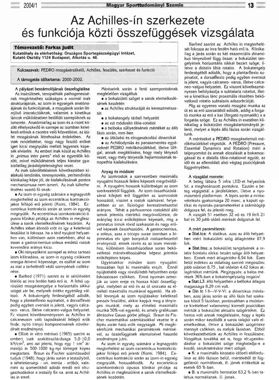 A pályázat beszámolójának összefoglalása Az insérülések, tenopathiák pathogenesisének megértéséhez szükséges a normál inak strukturájának, az izom-ín egységek anatómiájának és funkciójának, a