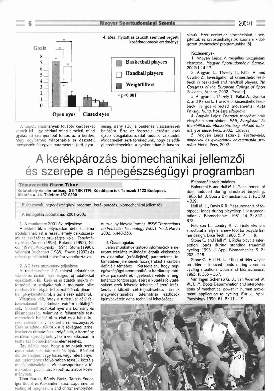 ábra: Nyitott és csukott szemmel végzett kosárbadobások eredménye Basketball playe~ Ha dbad playe ~ W igbtlifters p<o.ooi saság, irány stb.) a perifériás visszajelzések hatására.