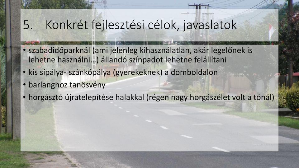 lehetne felállítani kis sípálya- szánkópálya (gyerekeknek) a domboldalon