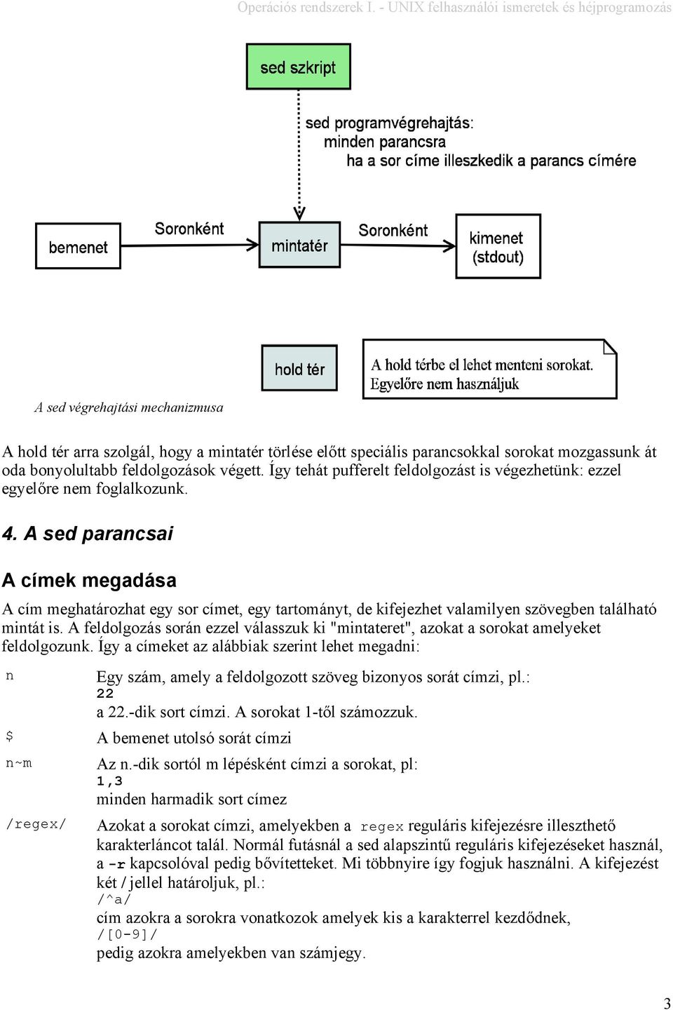 A sed parancsai A címek megadása A cím meghatározhat egy sor címet, egy tartományt, de kifejezhet valamilyen szövegben található mintát is.