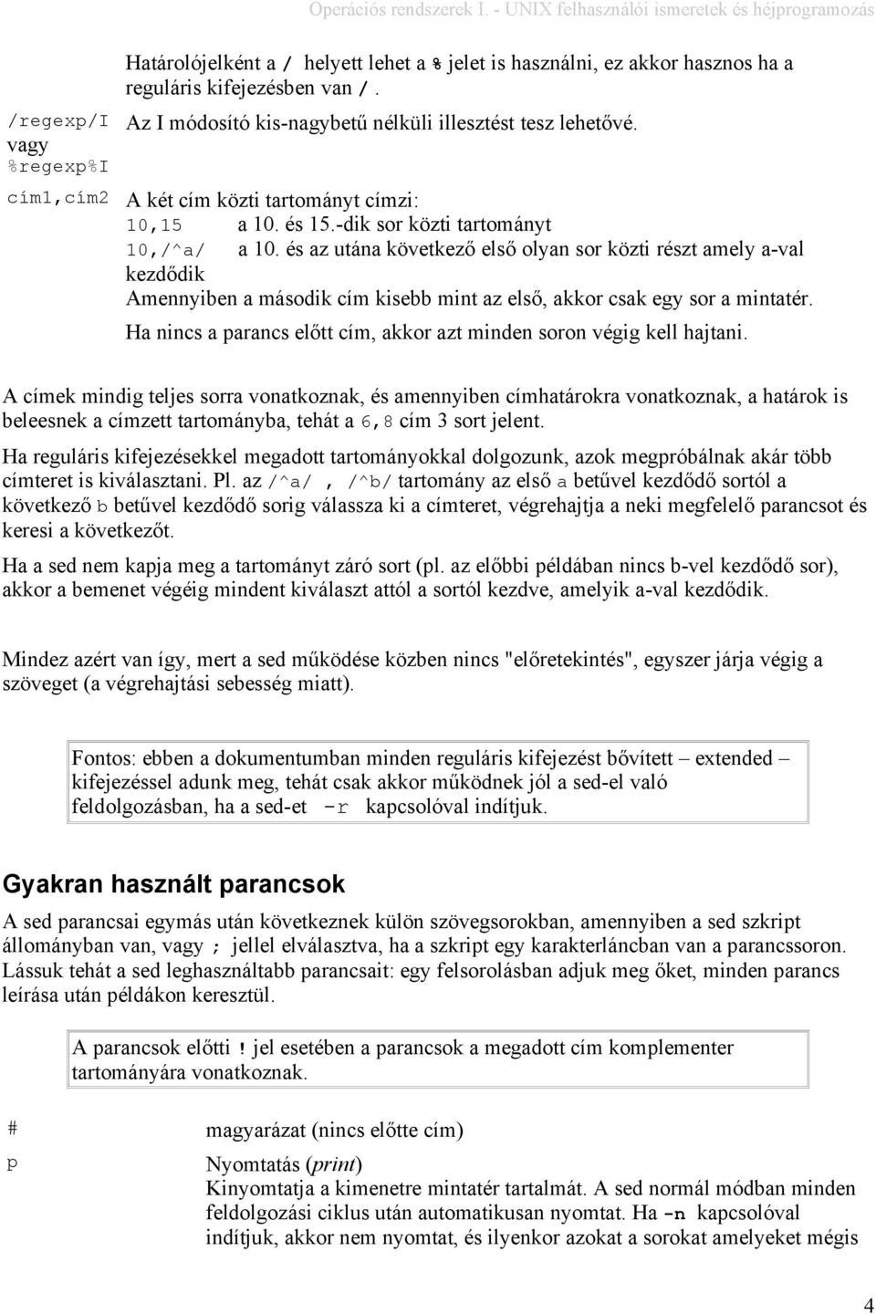 és az utána következő első olyan sor közti részt amely a-val kezdődik Amennyiben a második cím kisebb mint az első, akkor csak egy sor a mintatér.