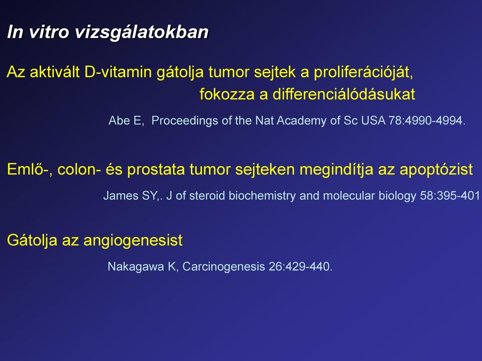 Emlő-, colon- és prostata tumor sejteken megindítja az apoptózist James SY,.