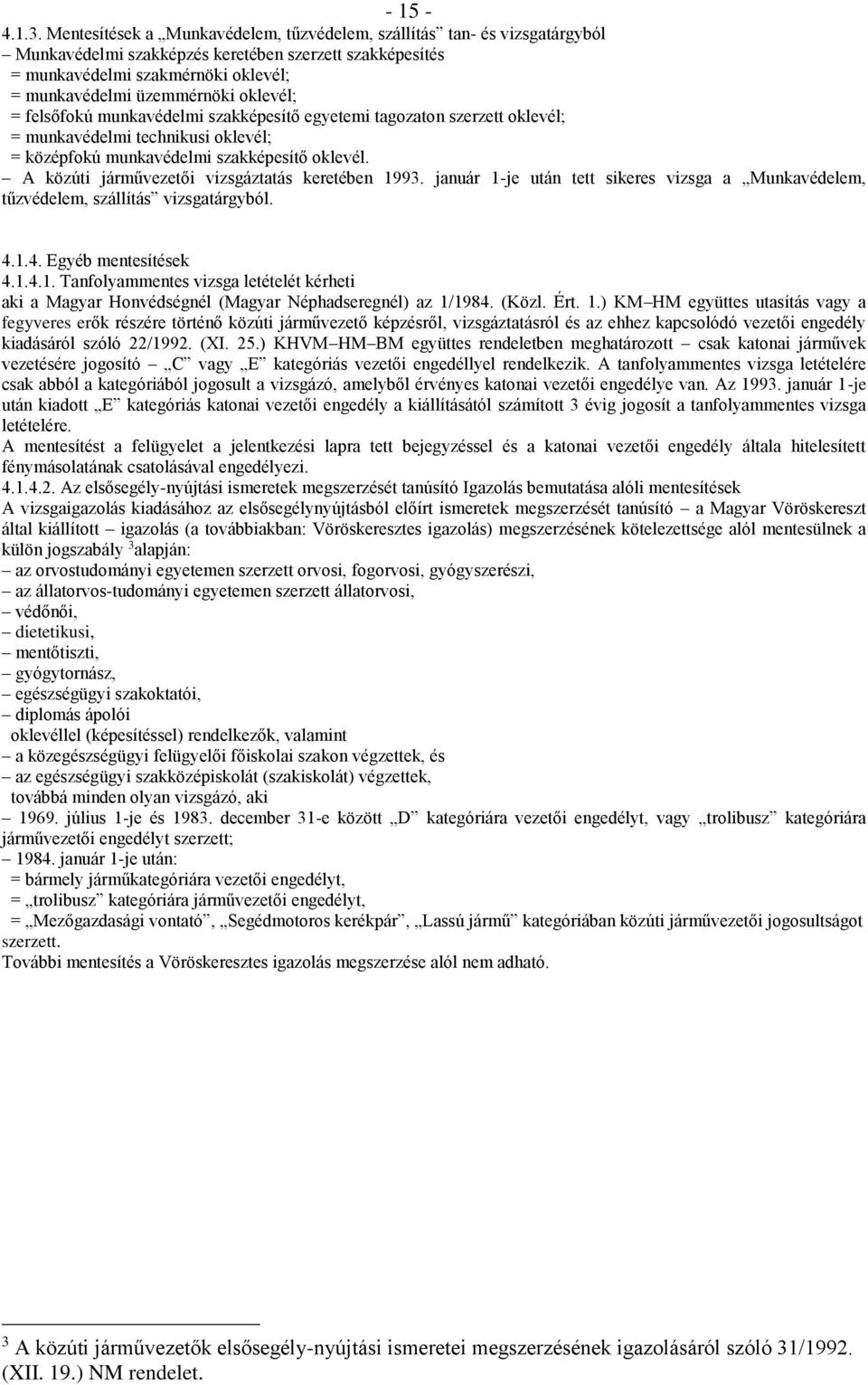 oklevél; = felsőfokú munkavédelmi szakképesítő egyetemi tagozaton szerzett oklevél; = munkavédelmi technikusi oklevél; = középfokú munkavédelmi szakképesítő oklevél.