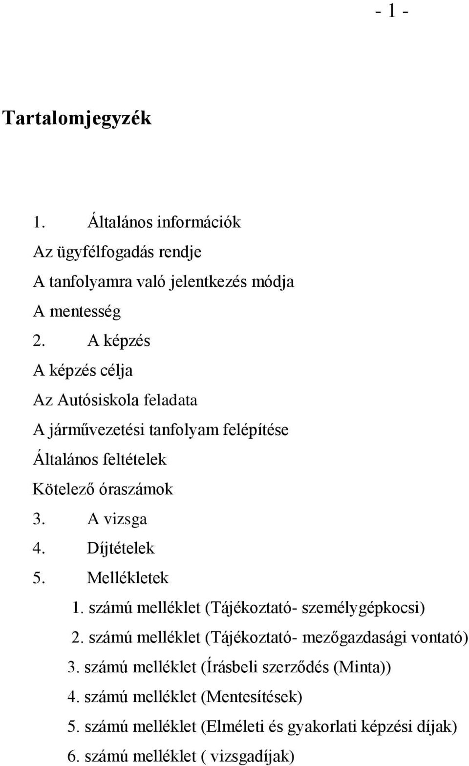 Díjtételek 5. Mellékletek 1. számú melléklet (Tájékoztató- személygépkocsi) 2. számú melléklet (Tájékoztató- mezőgazdasági vontató) 3.