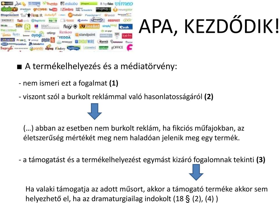 hasonlatosságáról (2) ( ) abban az esetben nem burkolt reklám, ha fikciós műfajokban, az életszerűség mértékét meg nem