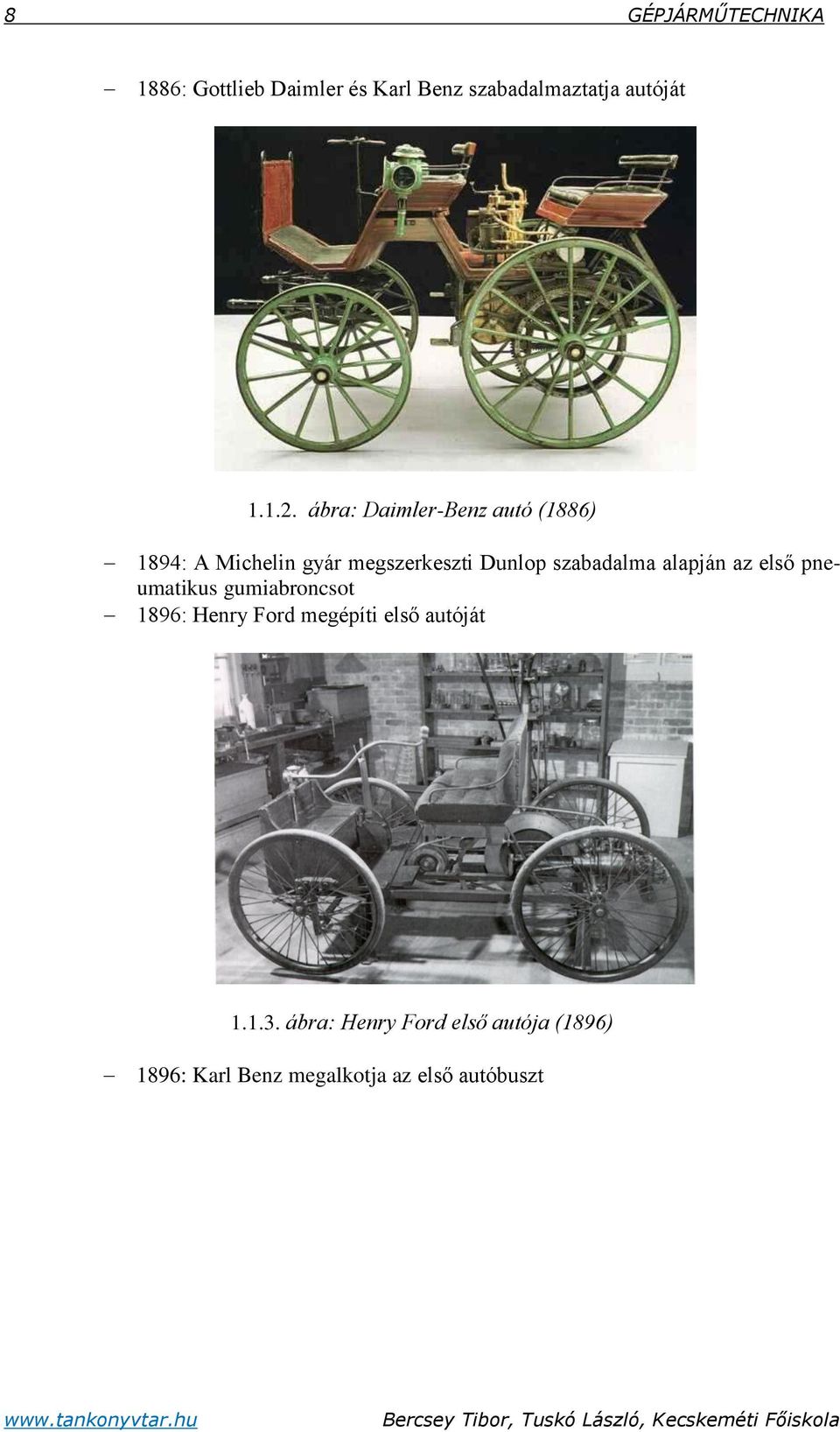 alapján az első pneumatikus gumiabroncsot 1896: Henry Ford megépíti első autóját 1.1.3.