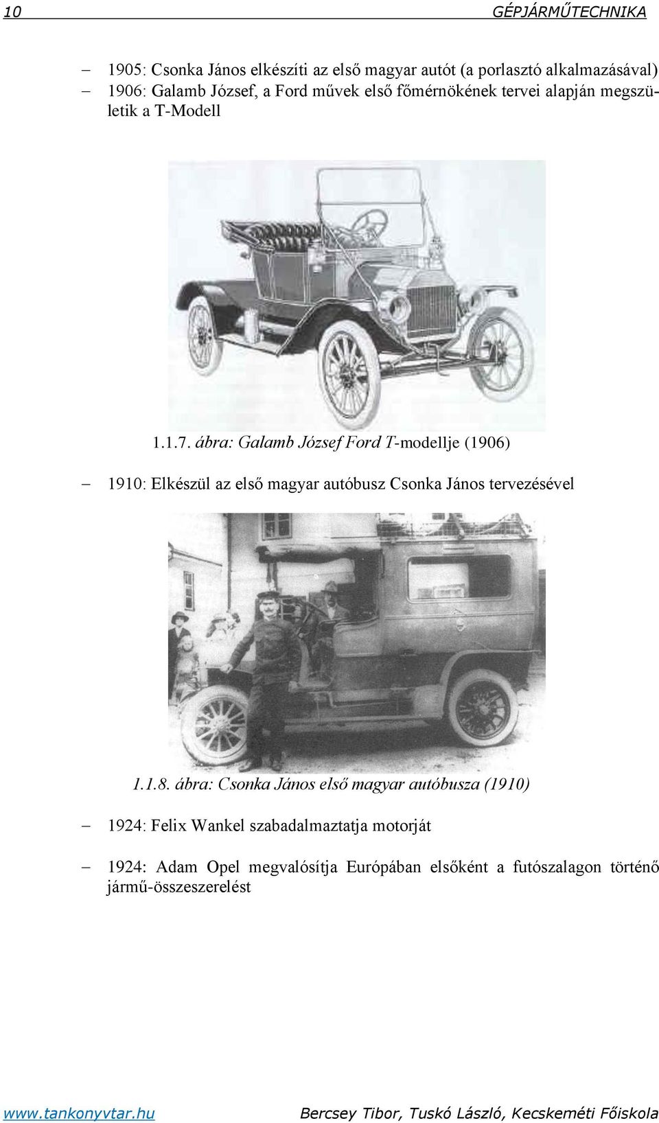 ábra: Galamb József Ford T-modellje (1906) 1910: Elkészül az első magyar autóbusz Csonka János tervezésével 1.1.8.