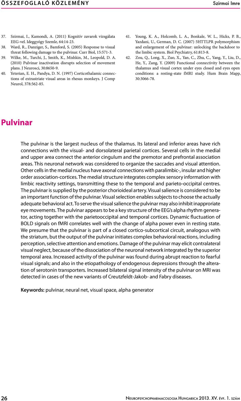 (2010) Pulvinar inactivation disrupts selection of movement plans. J Neurosci, 30:8650-9. 40. Yeterian, E. H., Pandya, D. N. (1997) Corticothalamic connections of extrastriate visual areas in rhesus monkeys.