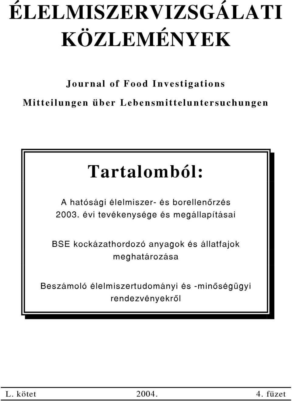 évi tevékenysége és megállapításai BSE kockázathordozó anyagok és állatfajok