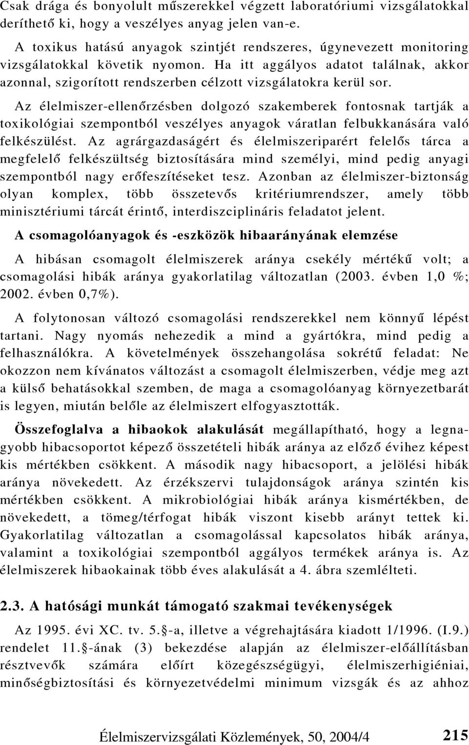 Ha itt aggályos adatot találnak, akkor azonnal, szigorított rendszerben célzott vizsgálatokra kerül sor.