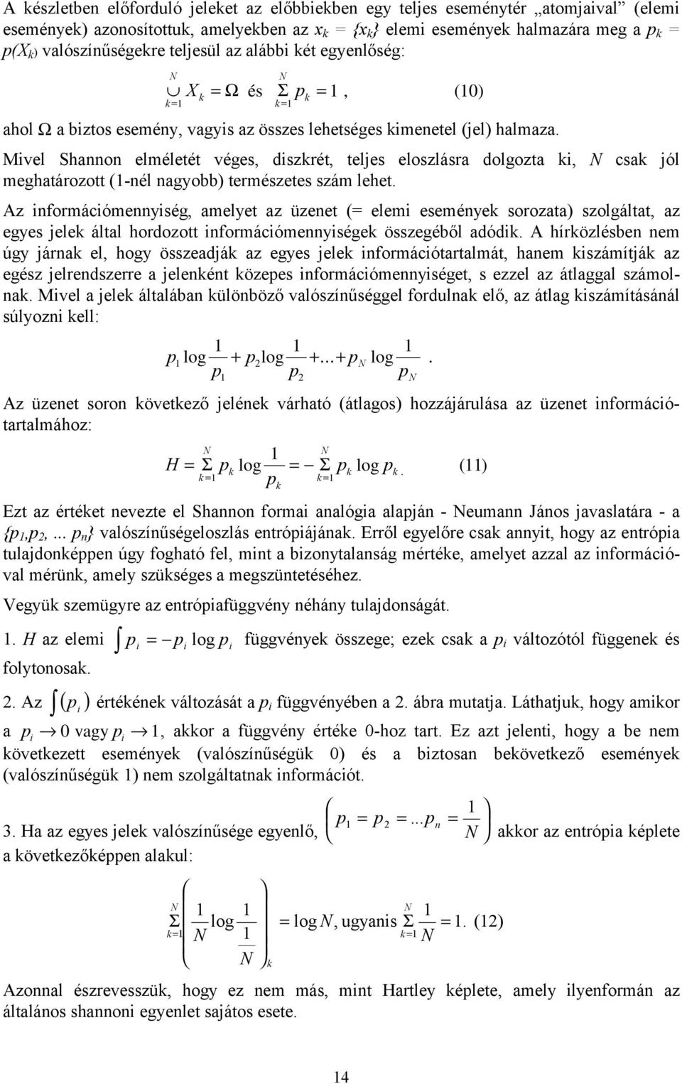Mivel Shannon elméletét véges, diszkrét, teljes eloszlásra dolgozta ki, N csak jól meghatározott (1-nél nagyobb) természetes szám lehet.