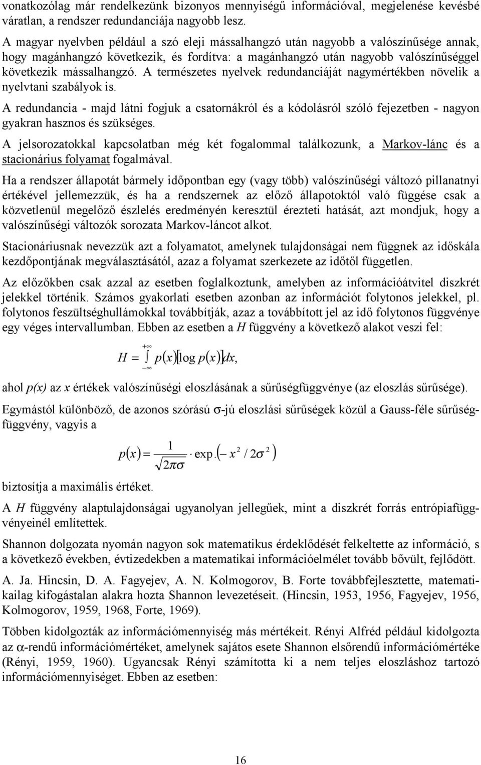 A természetes nyelvek redundanciáját nagymértékben növelik a nyelvtani szabályok is.