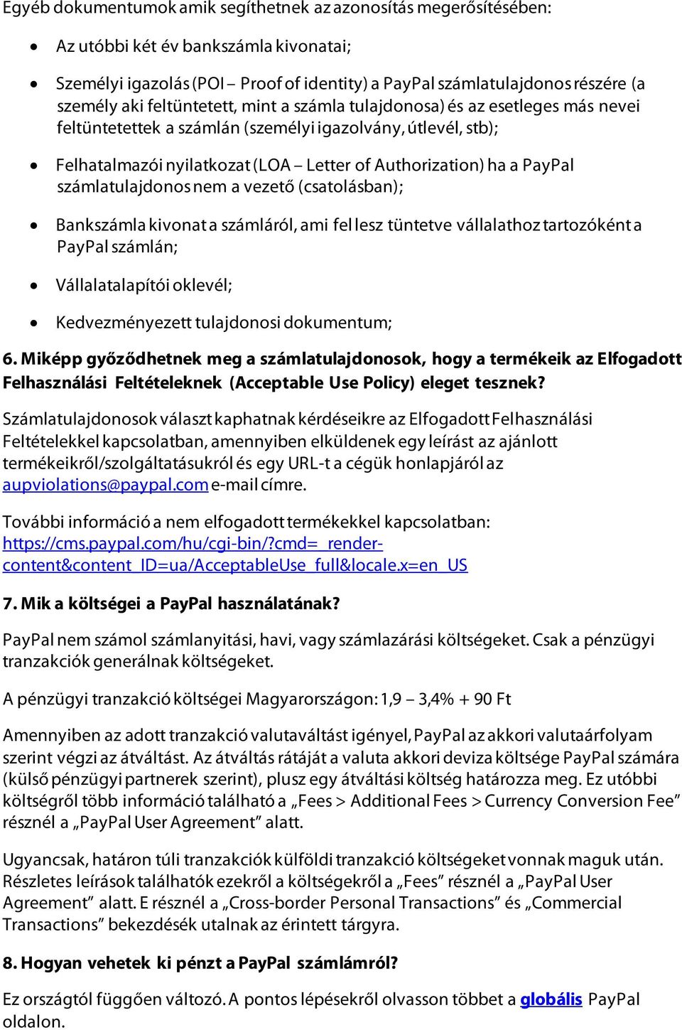 számlatulajdonos nem a vezető (csatolásban); Bankszámla kivonat a számláról, ami fel lesz tüntetve vállalathoz tartozóként a PayPal számlán; Vállalatalapítói oklevél; Kedvezményezett tulajdonosi