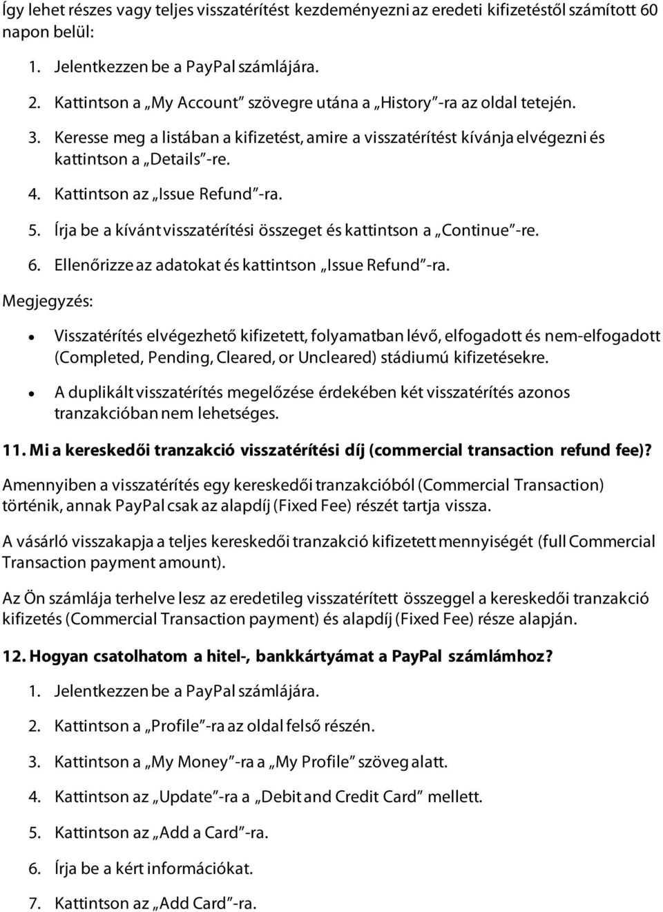 Írja be a kívánt visszatérítési összeget és kattintson a Continue -re. 6. Ellenőrizze az adatokat és kattintson Issue Refund -ra.