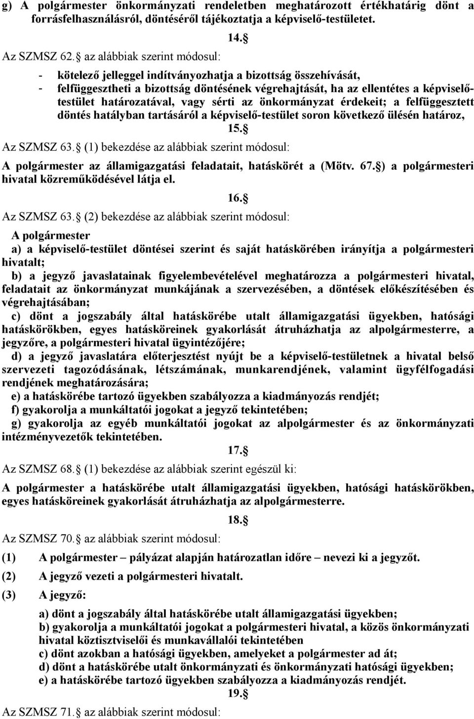 érdekeit; a felfüggesztett döntés hatályban tartásáról a képviselő-testület soron következő ülésén határoz, 15. Az SZMSZ 63.