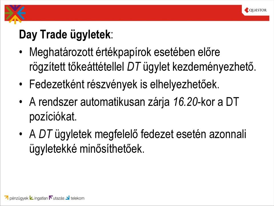 Fedezetként részvények is elhelyezhetőek.