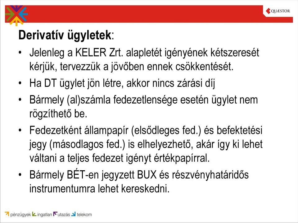 Ha DT ügylet jön létre, akkor nincs zárási díj Bármely (al)számla fedezetlensége esetén ügylet nem rögzíthető be.
