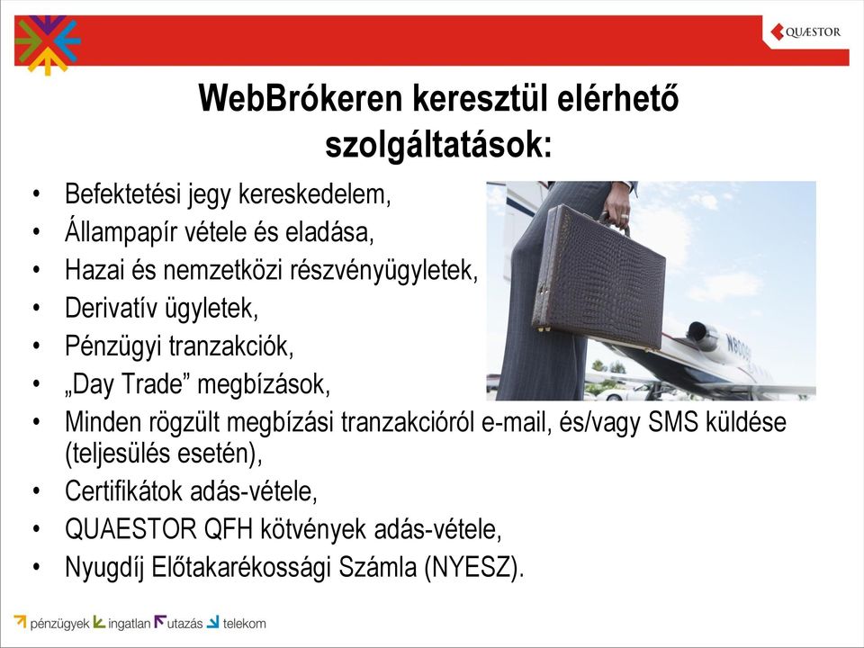 megbízások, Minden rögzült megbízási tranzakcióról e-mail, és/vagy SMS küldése (teljesülés esetén),