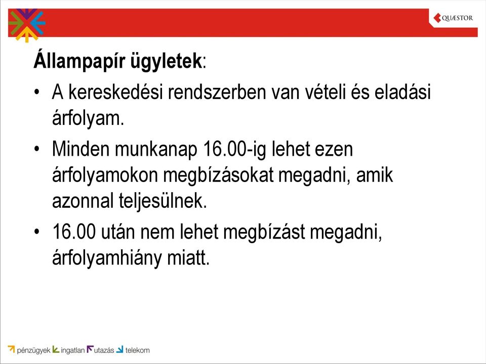 00-ig lehet ezen árfolyamokon megbízásokat megadni, amik