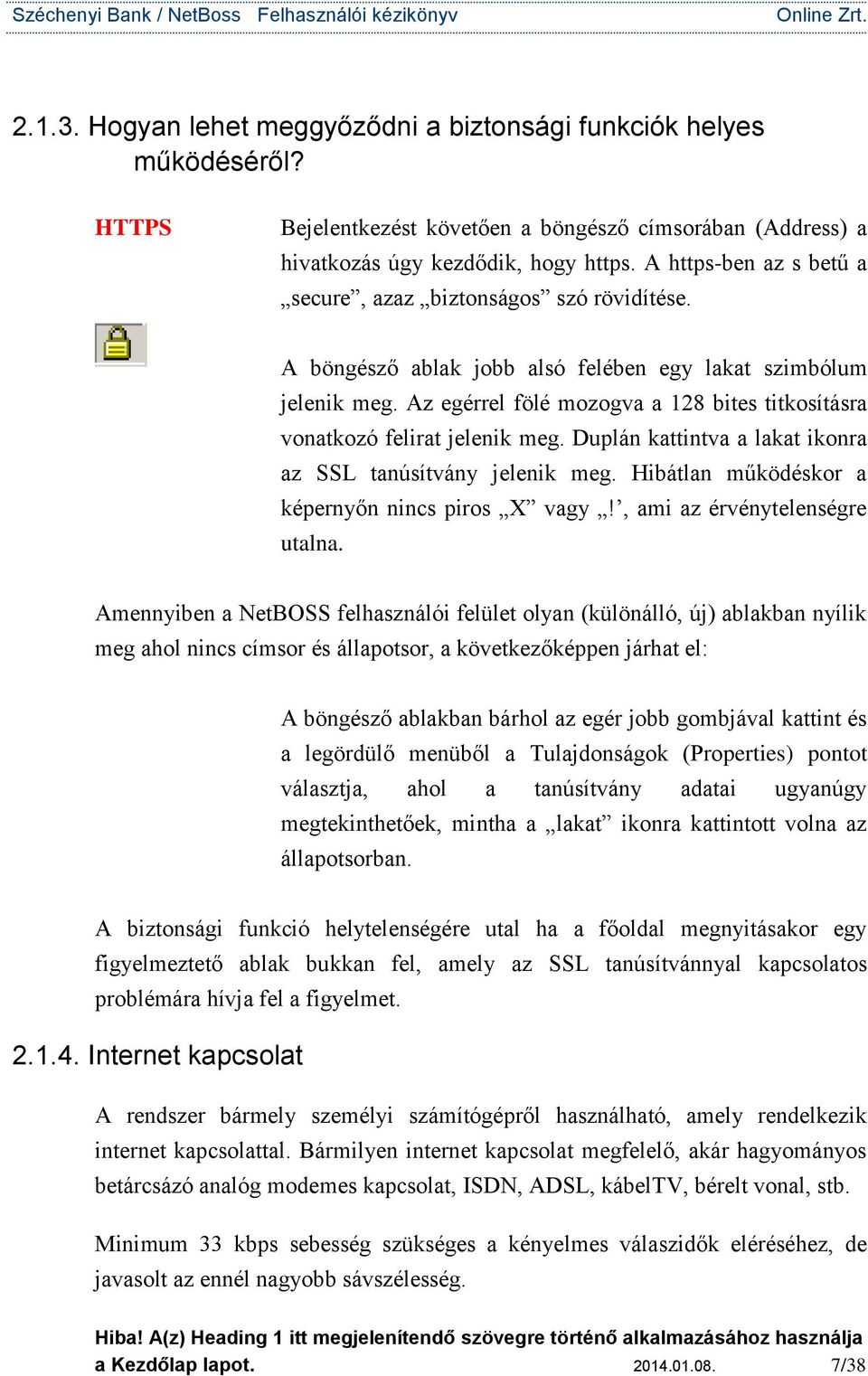 Az egérrel fölé mozogva a 128 bites titkosításra vonatkozó felirat jelenik meg. Duplán kattintva a lakat ikonra az SSL tanúsítvány jelenik meg. Hibátlan működéskor a képernyőn nincs piros X vagy!