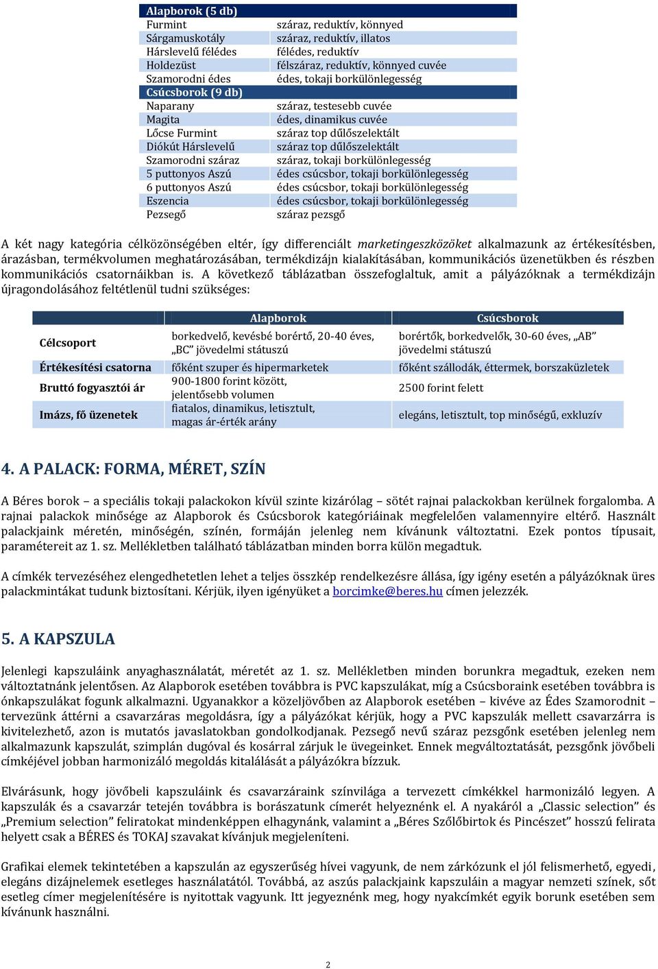 száraz száraz, tokaji borkülönlegesség 5 puttonyos Aszú édes csúcsbor, tokaji borkülönlegesség 6 puttonyos Aszú édes csúcsbor, tokaji borkülönlegesség Eszencia édes csúcsbor, tokaji borkülönlegesség