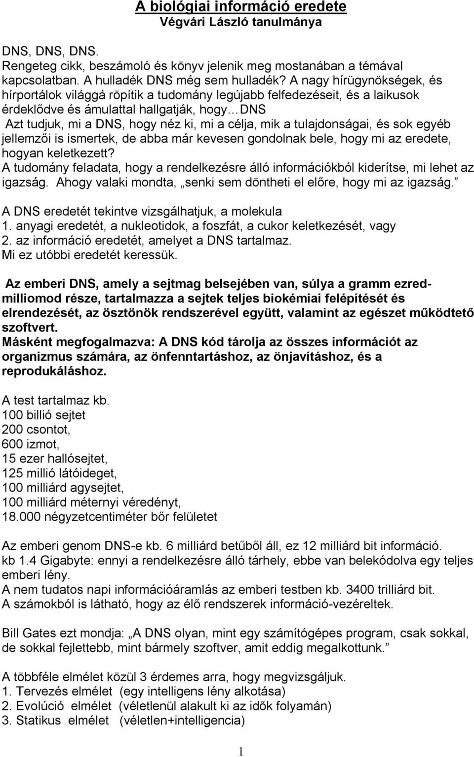 a tulajdonságai, és sok egyéb jellemzői is ismertek, de abba már kevesen gondolnak bele, hogy mi az eredete, hogyan keletkezett?