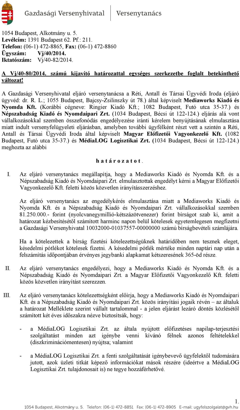 ; 1055 Budapest, Bajcsy-Zsilinszky út 78.) által képviselt Mediaworks Kiadó és Nyomda Kft. (Korábbi cégneve: Ringier Kiadó Kft.; 1082 Budapest, Futó utca 35-37.