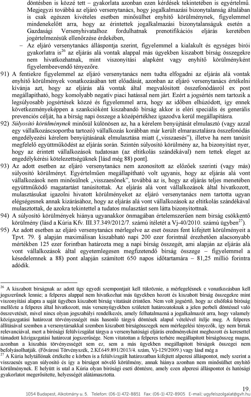 érintettek jogalkalmazási bizonytalanságuk esetén a Gazdasági Versenyhivatalhoz fordulhatnak prenotifikációs eljárás keretében jogértelmezésük ellenőrzése érdekében, Az eljáró versenytanács